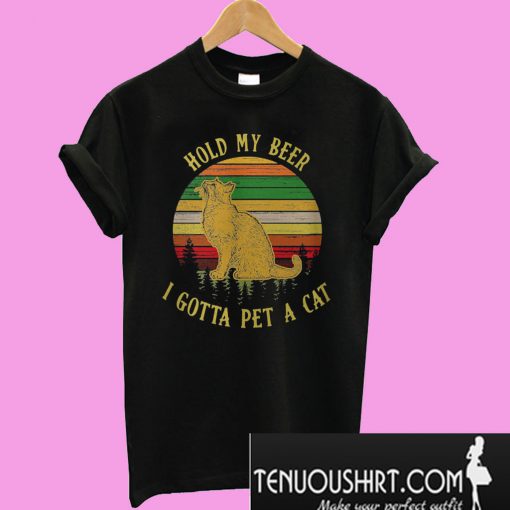 Hold my beer I got to pet a cat sunset T-Shirt