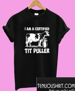 I Am A Certified Tit Pull T-Shirt