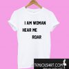 I Am Woman Hear Me Roar T-Shirt