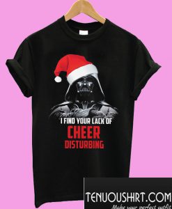 I Find Your Lack Of Cheer Disturbing T-Shirt