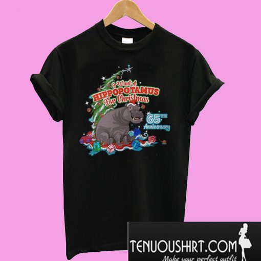 I Want A Hippopotamus For Christmas 65Th Anniversary T-Shirt