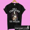 I am a certified tit puller T-Shirt