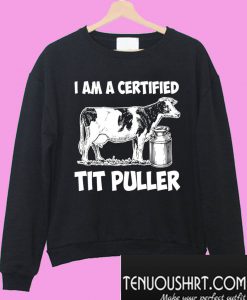 I am a certified tit puller Sweatshirt