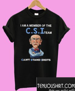 I am a member of the CSI team can't stand idiots T-Shirt
