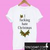 I fucking hate Christmas T-Shirt