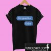 I’m good luv Enjoy T-Shirt