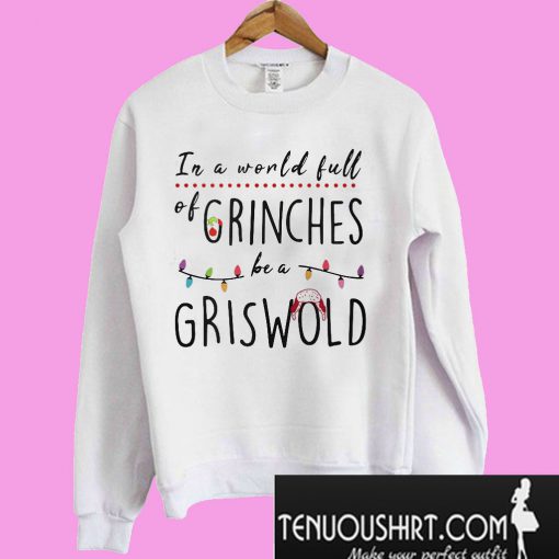 In a world full of crinches be a griswold Sweatshirt