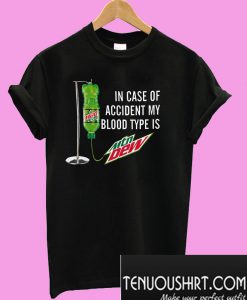 In case of accident my blood type is Mtn Dew T-Shirt