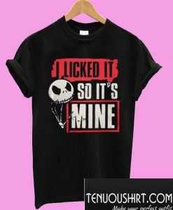 Jack Skellington I licked it so it’s mine T-Shirt