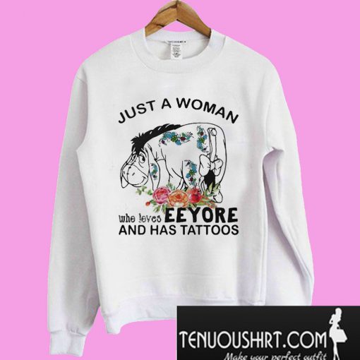 Just A Woman Who Loves Eeyore And Has Tattoos Sweatshirt