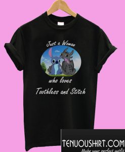 Just a woman who love toothless and stitch T-Shirt