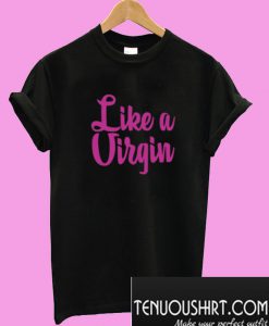 Like a Virgin T-Shirt