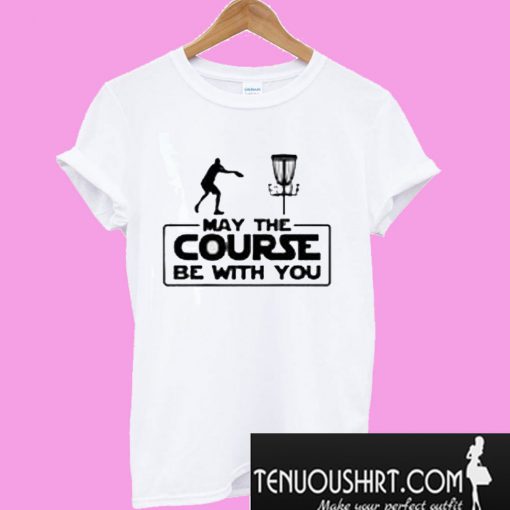 May The Course Be With You For Frolf Players T-Shirt