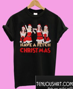 Mean girls have a fetch Christmas T-Shirt