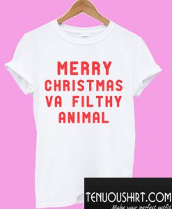 Merry christmas ya filthy animal T-Shirt