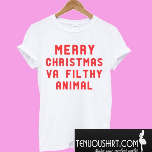 Merry christmas ya filthy animal T-Shirt