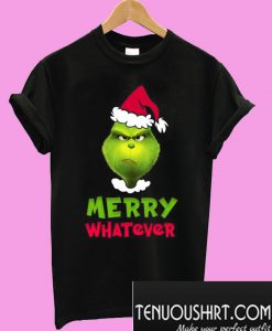 Merry whatever Grinch T-Shirt