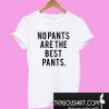 No Pants Are The Best Pants T-Shirt