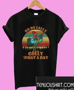 OO De Lally Golly What A Day T-Shirt