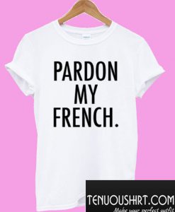 Pardon My French’ T-Shirt