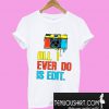 Photographer all I ever do is edit T-Shirt