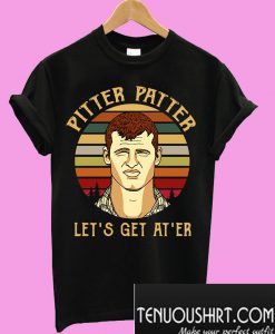 Pitter patter let’s get at’er T-Shirt