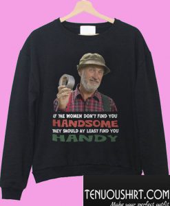 Red green show if they don't find you handsome Sweatshirt