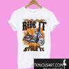 Ride it motorcycle like you stole it sT-Shirt