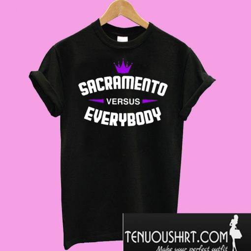 Sacramento Versus Everybody T-Shirt