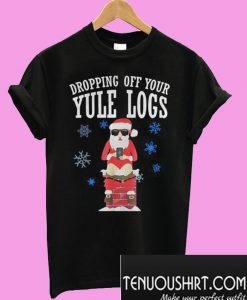 Santa Dropping Off Your Yule Logs T-Shirt