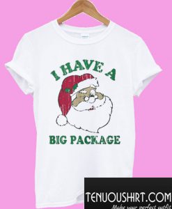 Santa I have a big package Christmas T-Shirt