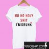 Santa hat Ho Ho Holy shit I’m drunk T-Shirt
