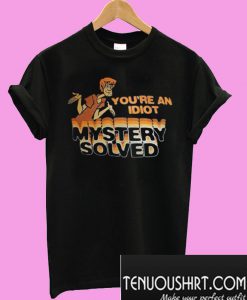 Scooby Doo You’re An Idiot Mystery Solved T-Shirt