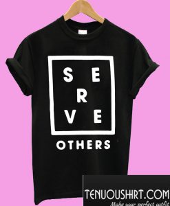 Serve others T-Shirt