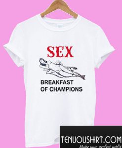 Sex Breakfast of Champions T-Shirt