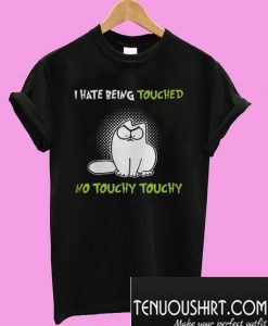 Simon’s Cat I hate being touched no Touchy Touchy T-Shirt