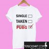 Single Taken Too Busy Playing PUBG T-Shirt