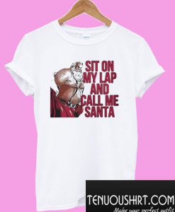 Sit on my lap and call me Santa T-Shirt