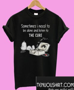 Snoopy Sometimes I need to be alone and listen to The Cure T-Shirt
