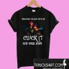 Sometimes you just gotta say Cluck it and walk away T-Shirt