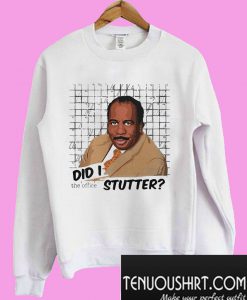 Stanley Hudson did I stutter Sweatshirt