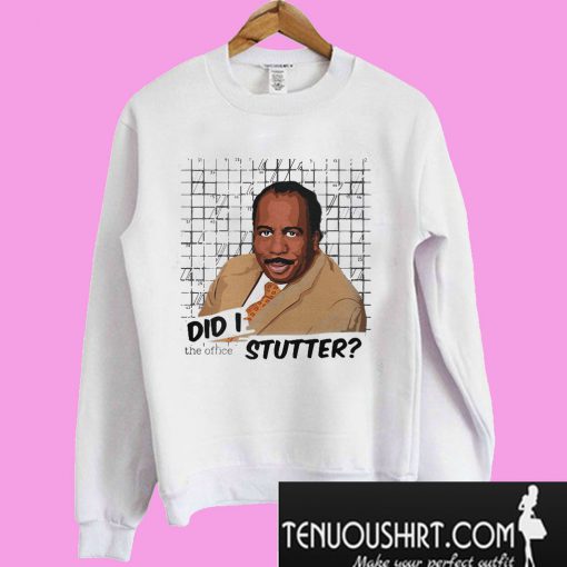 Stanley Hudson did I stutter Sweatshirt