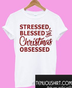 Stressed blessed and Christmas obsessed T-Shirt