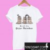 All of the Otter reindeer Christmas T-Shirt
