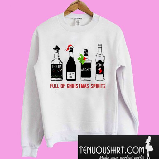 Tequila Jolly Juice Whiskey Vodka Full of Christmas spirits Sweatshirt