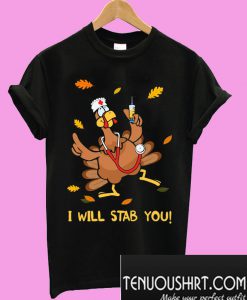 Thanksgiving Turkey I Will Stab You T-Shirt