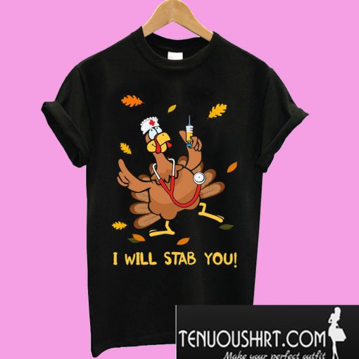 Thanksgiving Turkey I Will Stab You T-Shirt