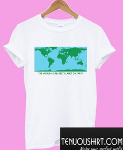 The World's Greatest Planet On Earth T-Shirt