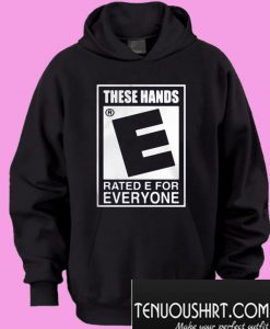 These Hands Rated E For Everyone Hoodie