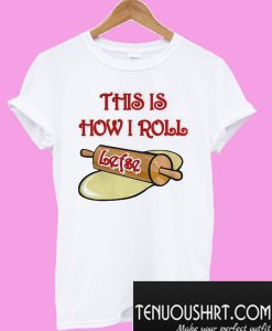 This is how I roll lefse T-Shirt